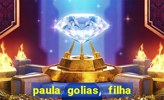 paula golias, filha de ronald golias