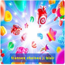 transex chelsea j. blair