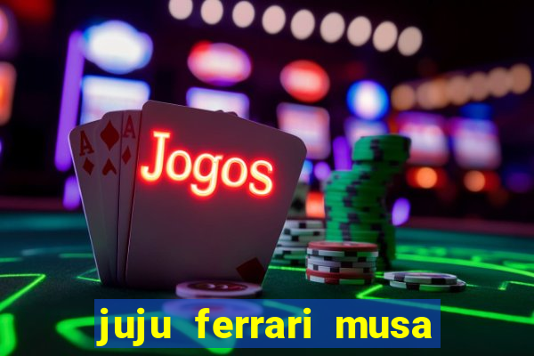 juju ferrari musa botafogo nua