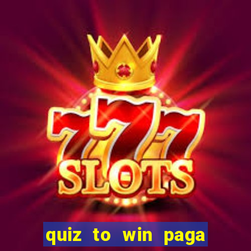 quiz to win paga mesmo quiz money paga mesmo