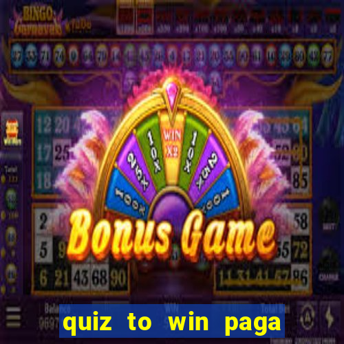 quiz to win paga mesmo quiz money paga mesmo