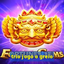 trio jogo o greio