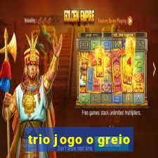 trio jogo o greio