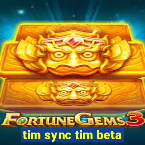 tim sync tim beta