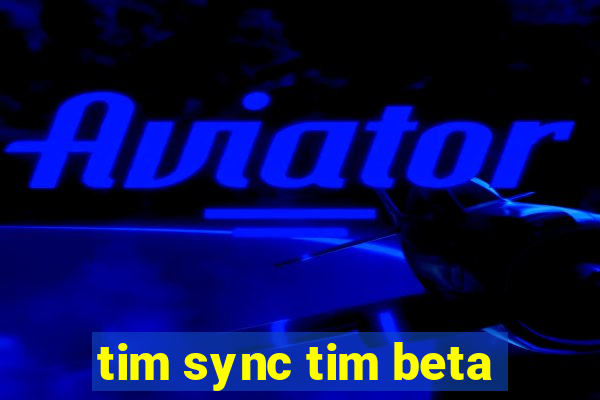 tim sync tim beta