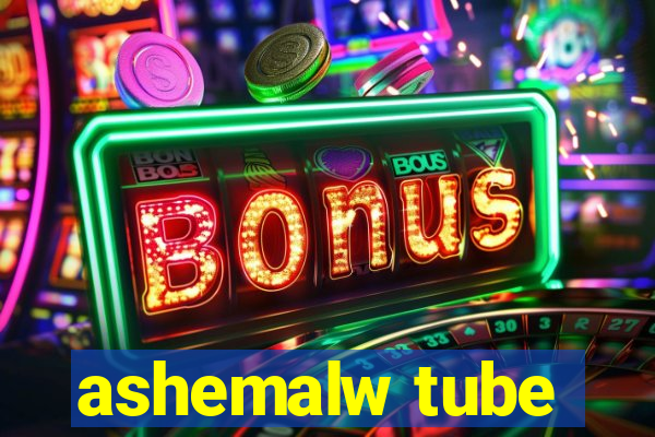 ashemalw tube