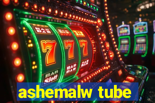 ashemalw tube