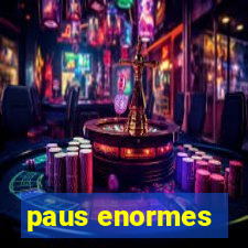 paus enormes