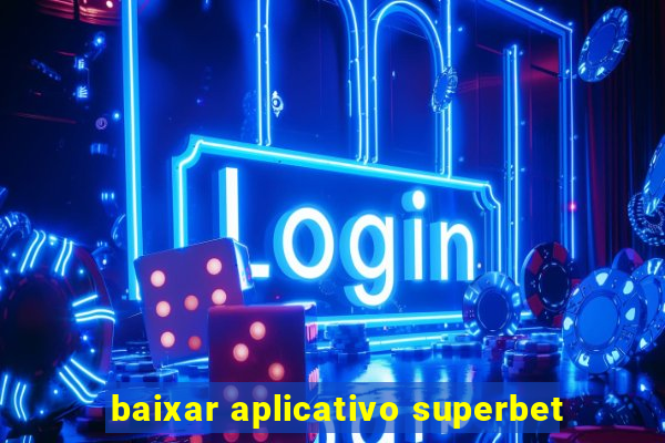 baixar aplicativo superbet