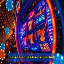 baixar aplicativo superbet