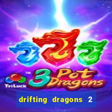 drifting dragons 2 temporada drifting dragons vai ter