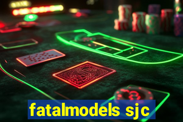 fatalmodels sjc