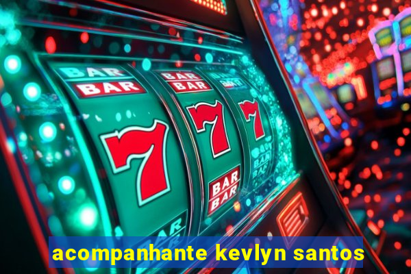 acompanhante kevlyn santos