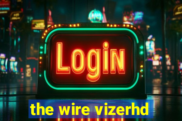 the wire vizerhd