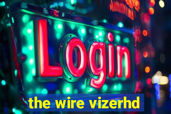 the wire vizerhd