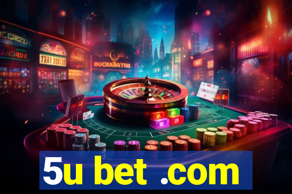 5u bet .com