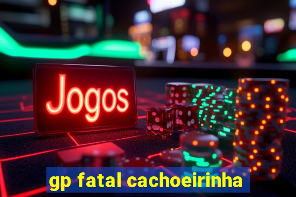 gp fatal cachoeirinha