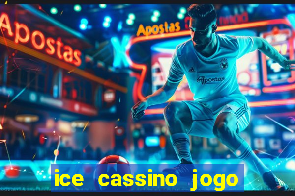 ice cassino jogo de aposta