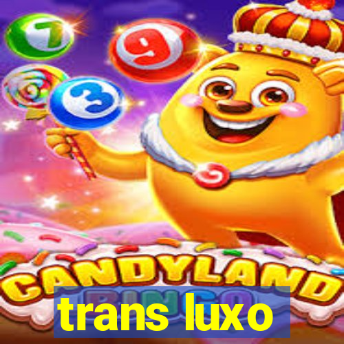 trans luxo