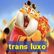 trans luxo