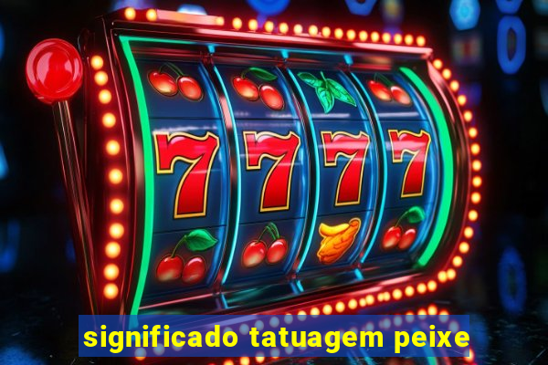 significado tatuagem peixe