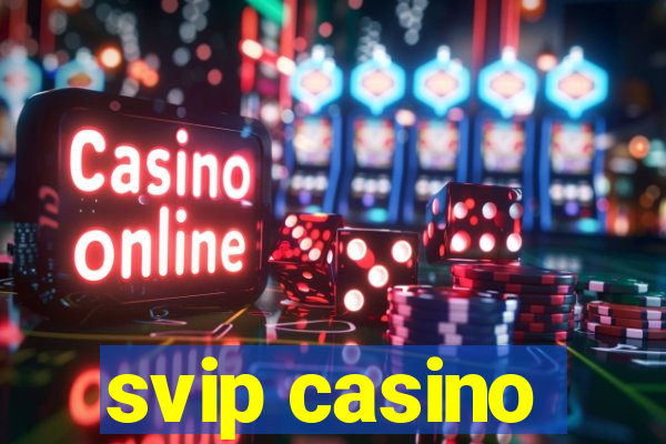 svip casino