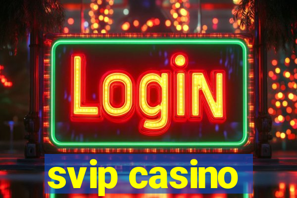 svip casino