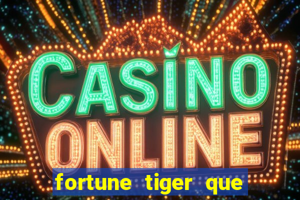 fortune tiger que mais paga