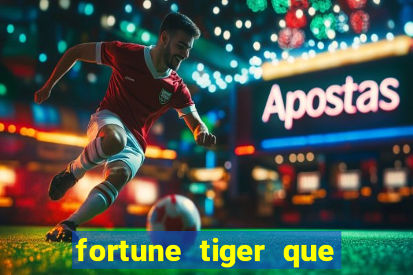 fortune tiger que mais paga