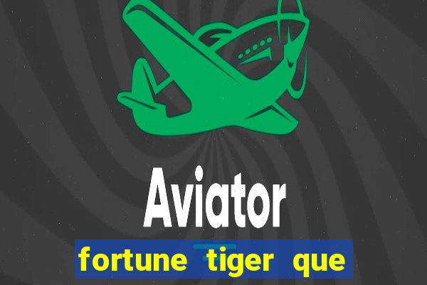 fortune tiger que mais paga