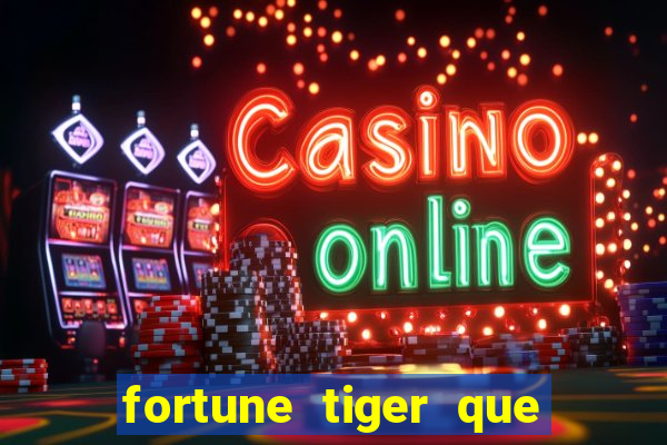 fortune tiger que mais paga