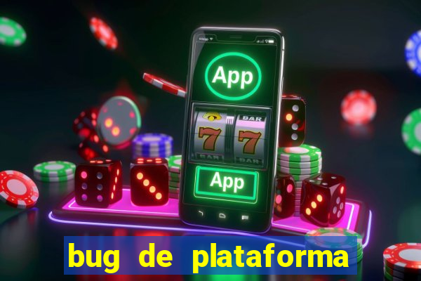 bug de plataforma de jogos