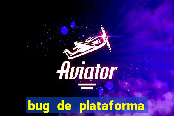 bug de plataforma de jogos