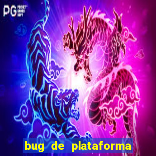 bug de plataforma de jogos