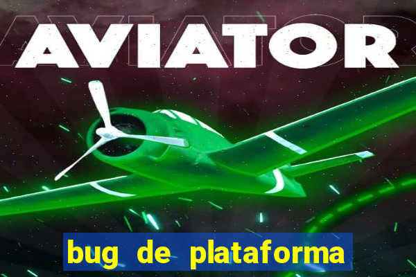 bug de plataforma de jogos