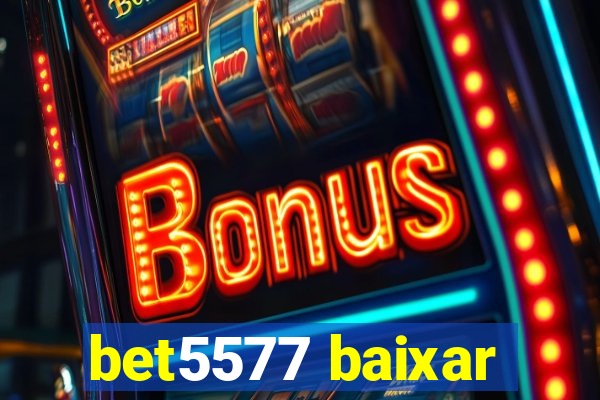 bet5577 baixar