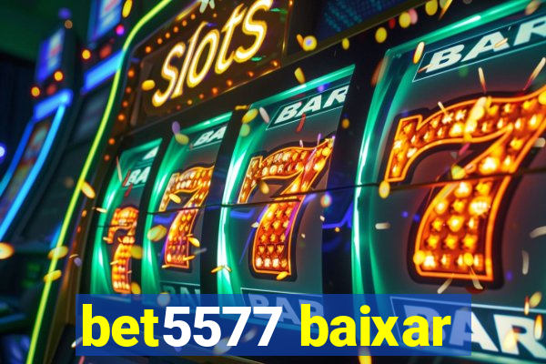 bet5577 baixar