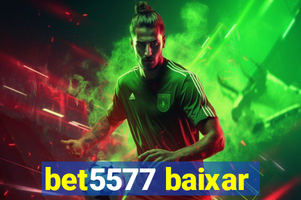 bet5577 baixar