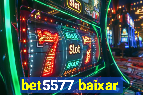 bet5577 baixar