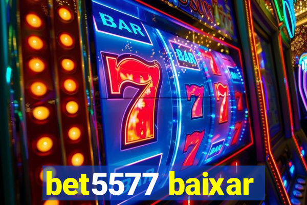 bet5577 baixar