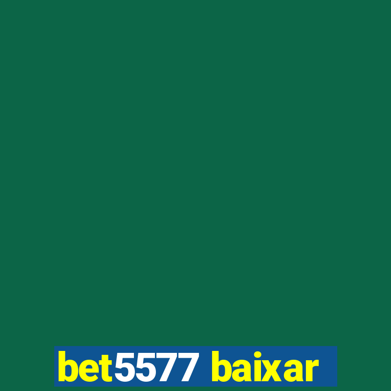 bet5577 baixar