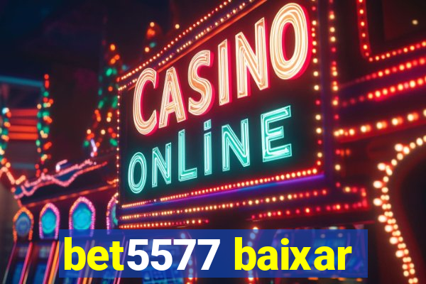 bet5577 baixar