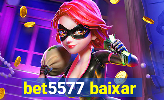 bet5577 baixar