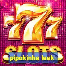 pipokinha leak