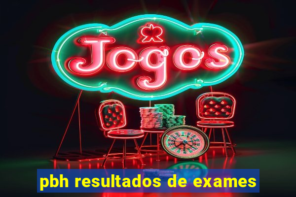 pbh resultados de exames