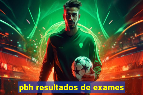 pbh resultados de exames