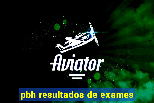 pbh resultados de exames