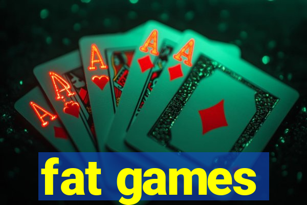 fat games