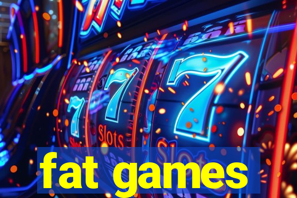 fat games