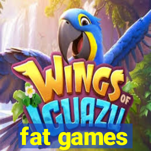 fat games